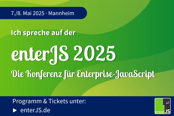Ich spreche auf der enterJS 2025 in Mannheim. Programm & Tickets unter enterjs.de.